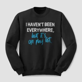 I Haven't Been - Sweatshirt