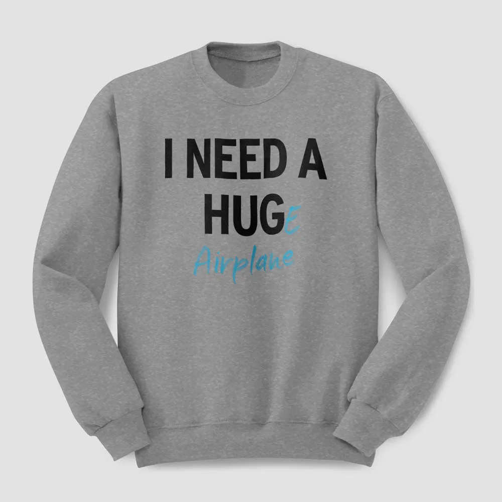 I Need a Hug-e Airplane - Sweatshirt