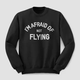 I'm Afraid Of Not Flying - Sweatshirt