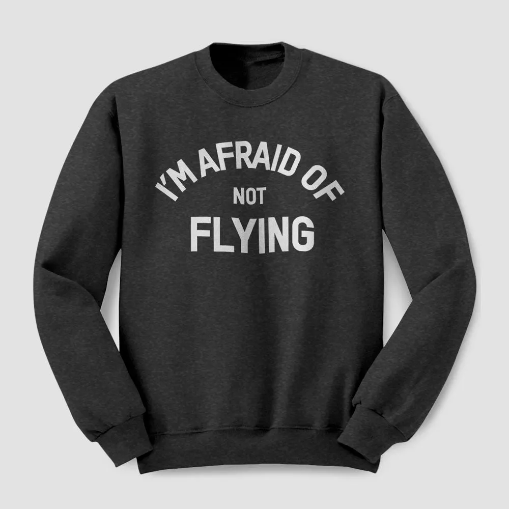 I'm Afraid Of Not Flying - Sweatshirt