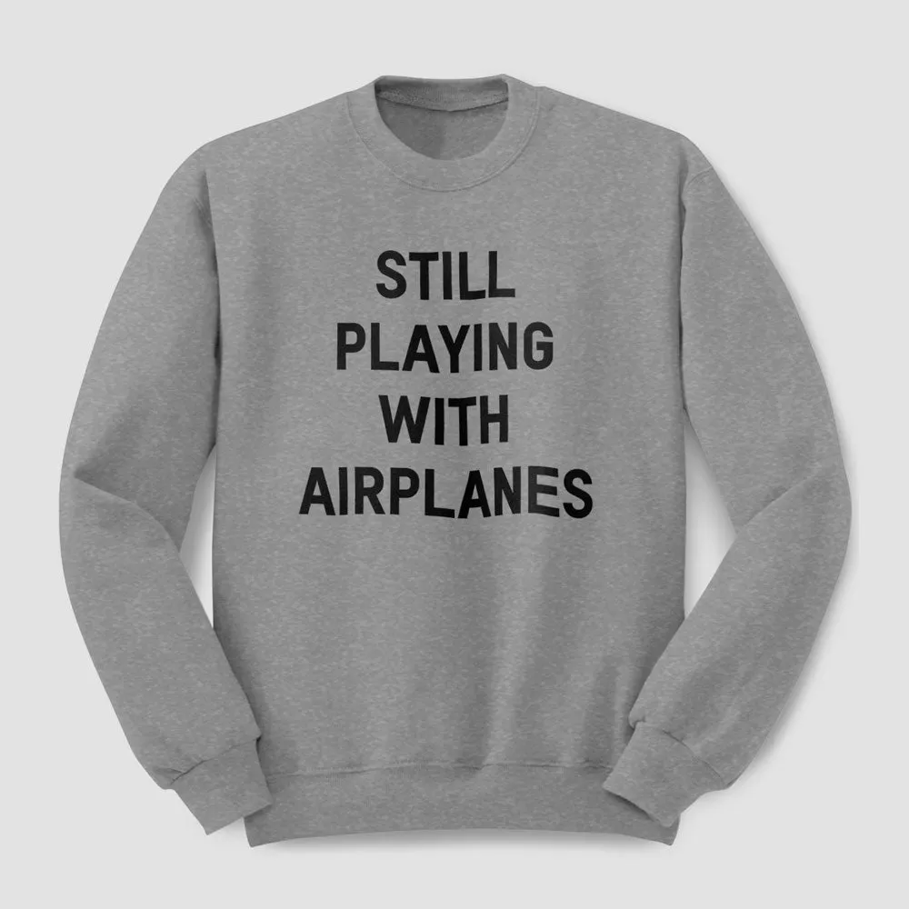 Still Playing With Airplanes - Sweatshirt