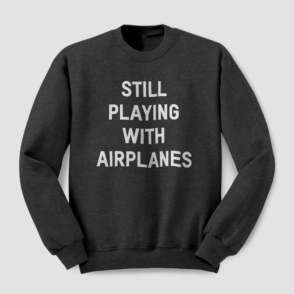 Still Playing With Airplanes - Sweatshirt